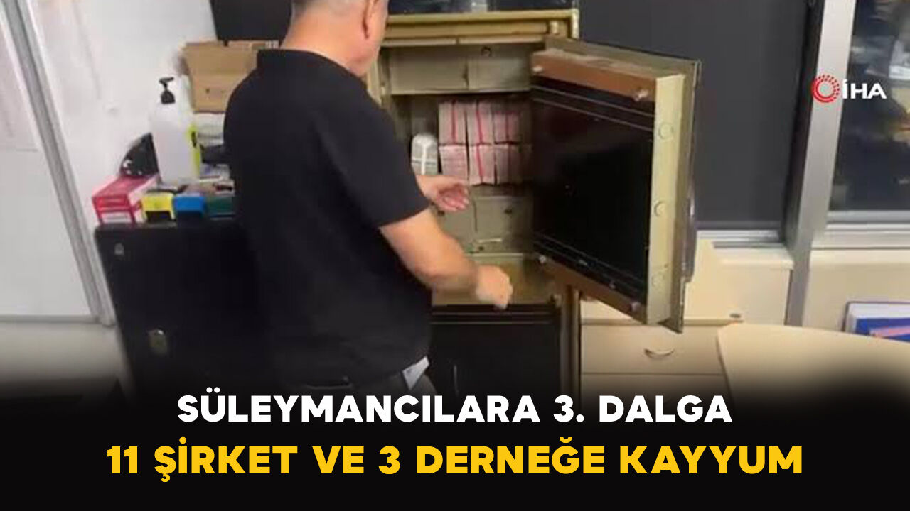 Süleymancılara 3. Dalga: 11 Şirket ve 3 Derneğe Kayyum