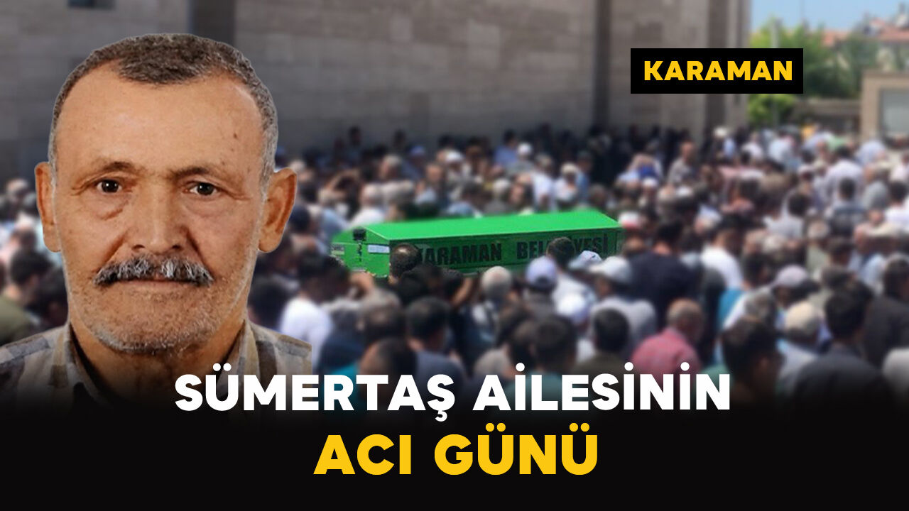Sümertaş Ailesinin Acı Günü: İbrahim Sümertaş Vefat Etti