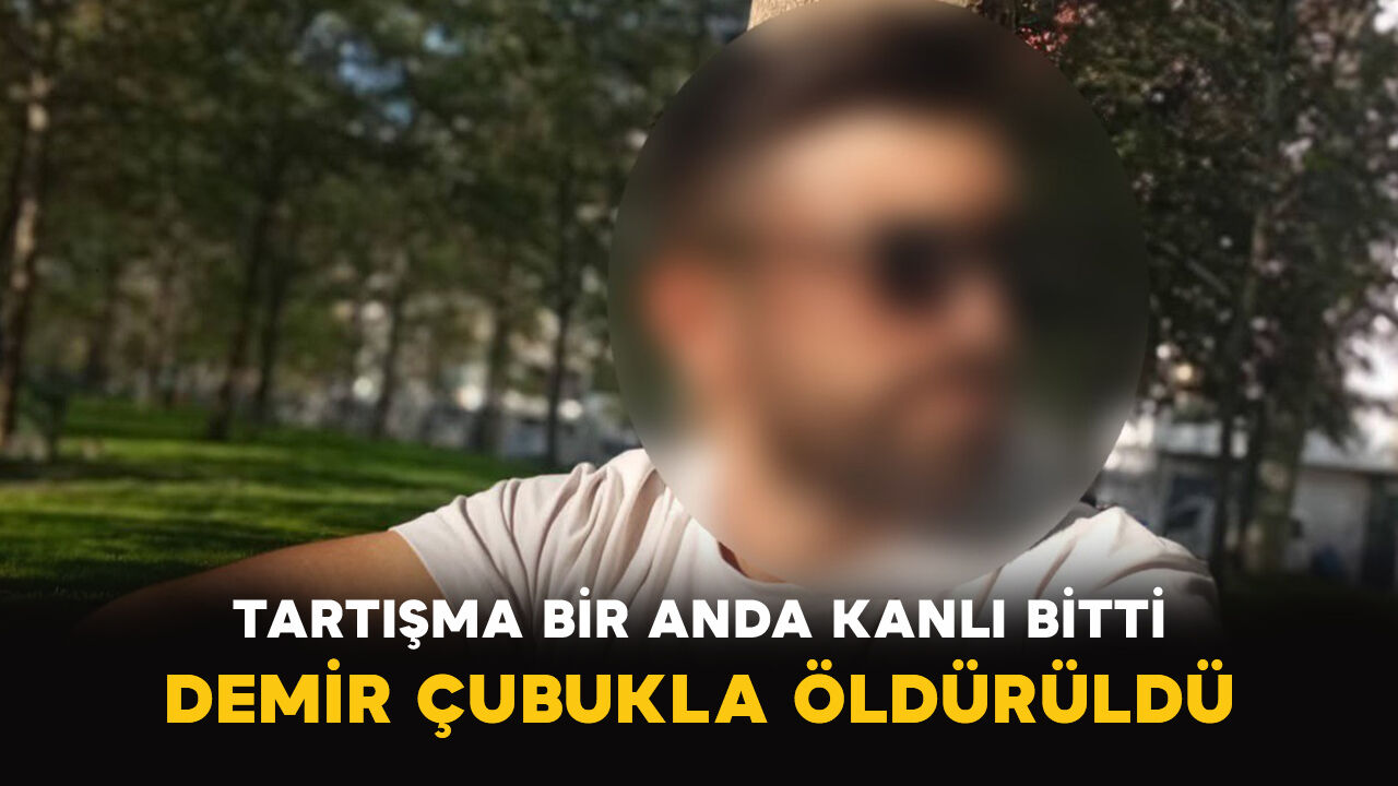 Tartışma Bir Anda Kanlı Bitti: Demir Çubukla Öldürüldü