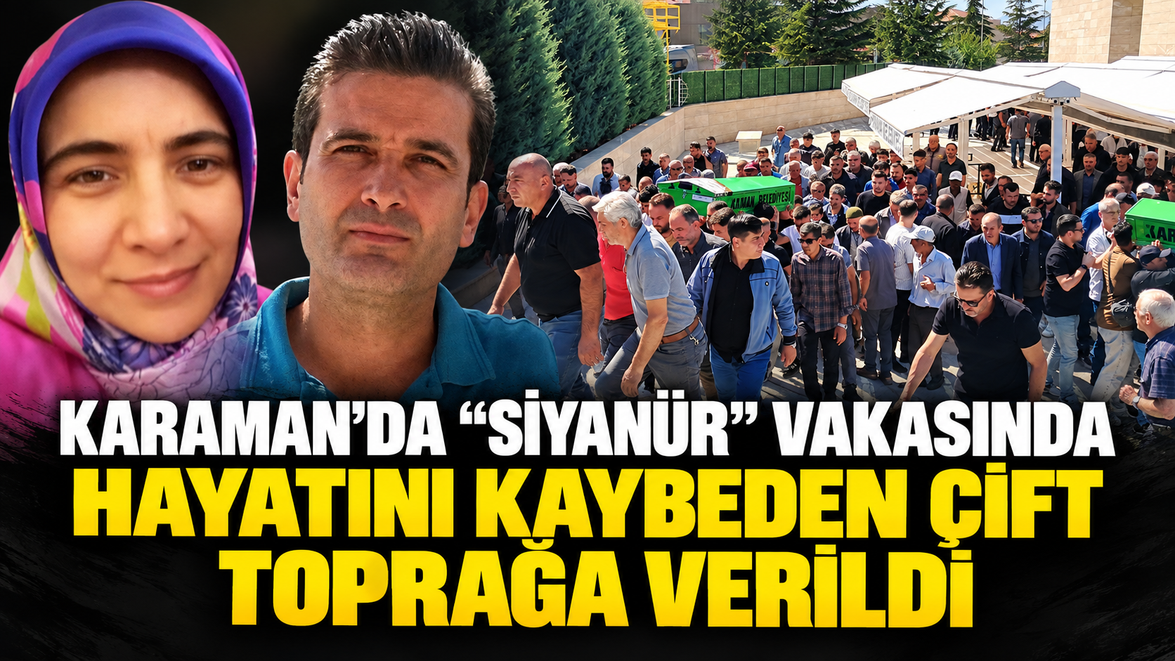 Karaman'da "siyanür" vakasında hayatını kaybeden çift toprağa verildi