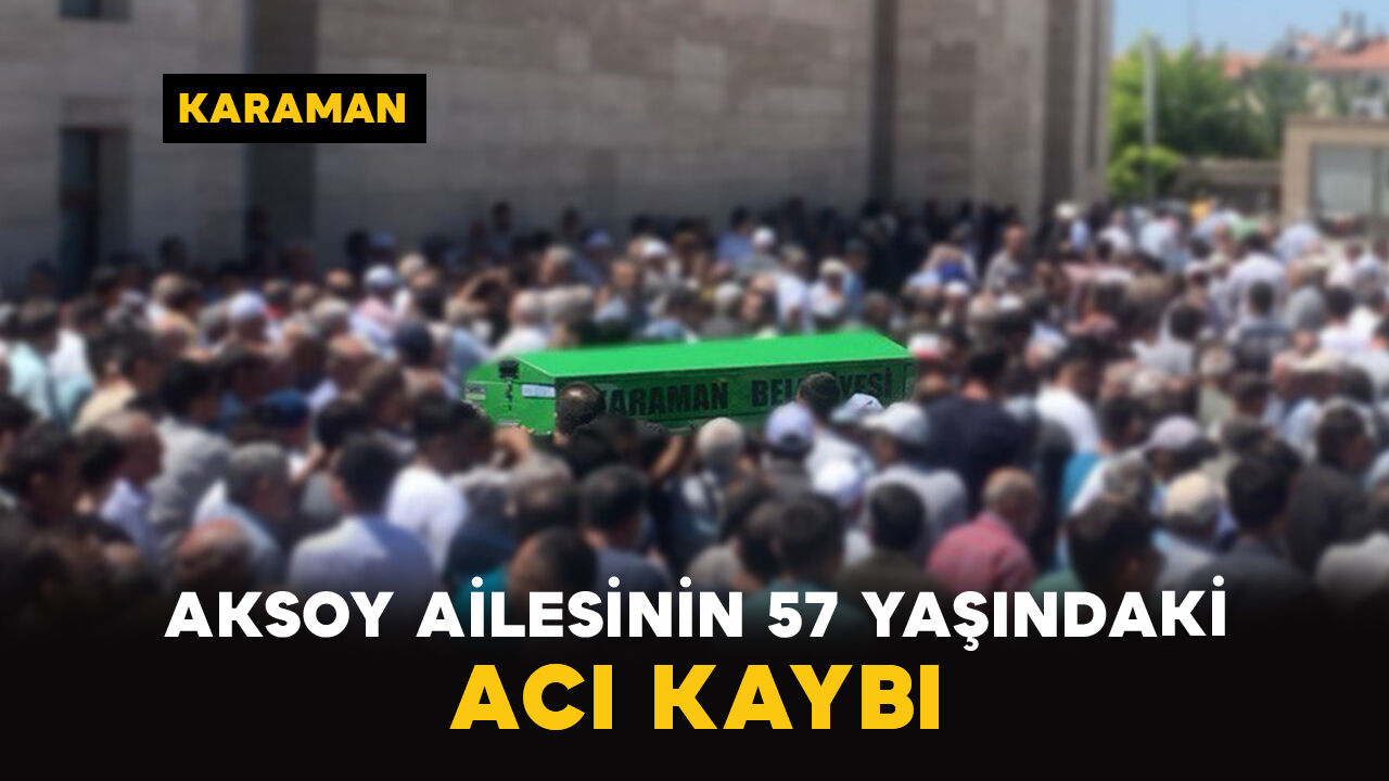 Aksoy Ailesinin 57 Yaşındaki Acı Kaybı