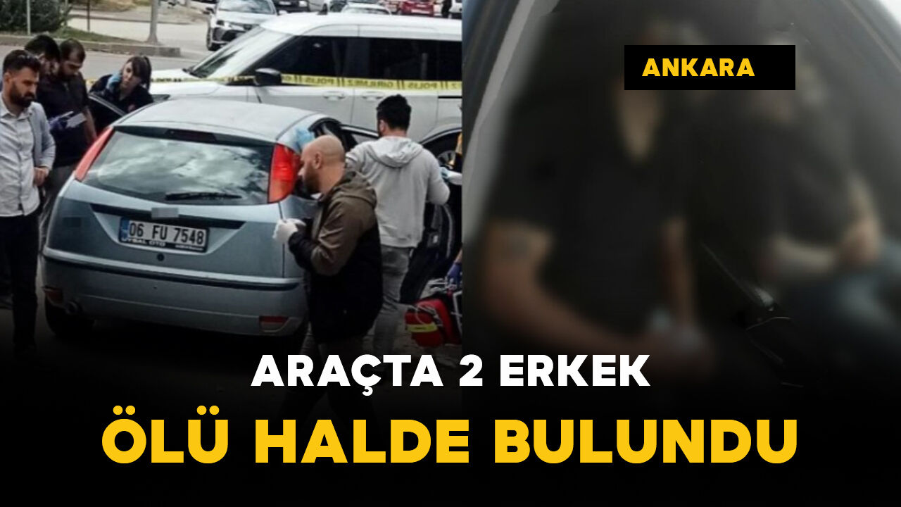 Ankara Çubuk'ta park halindeki otomobilde 2 erkeğin cansız bedeni bulundu