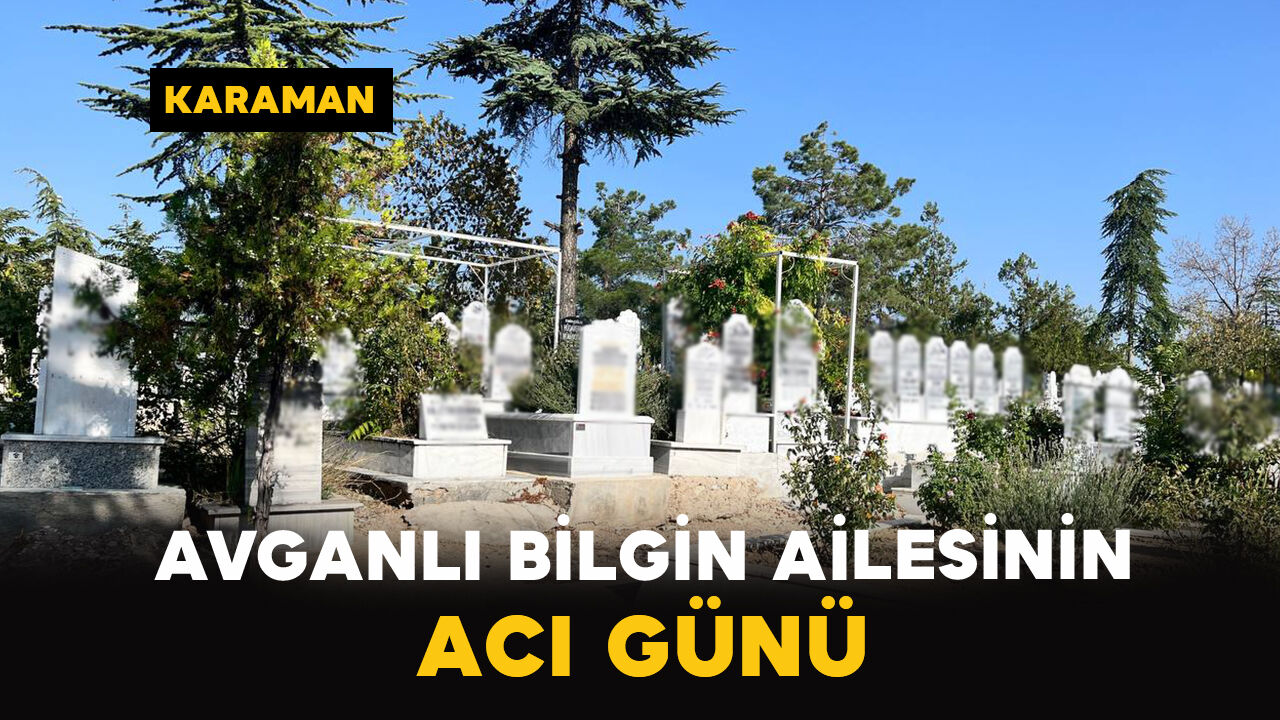 Avganlı Bilgin ailesinin acı günü