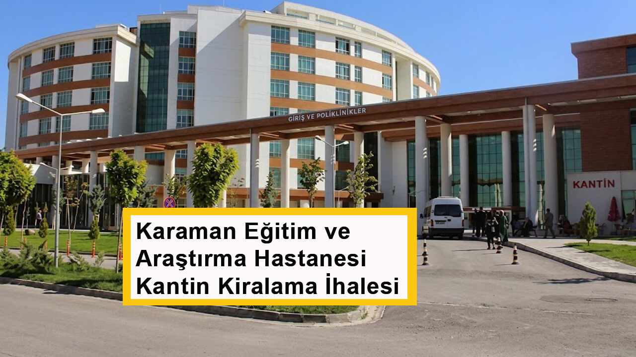 Karaman Eğitim ve Araştırma Hastanesi Kantin Kiralama İhalesi