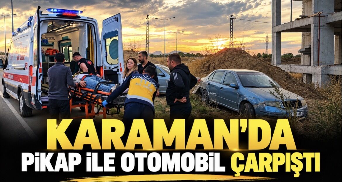 Karaman’da kavşakta çarpışan araçlardan biri karşı şeride geçti, diğeri inşaat alanına devrildi: 2 yaralı