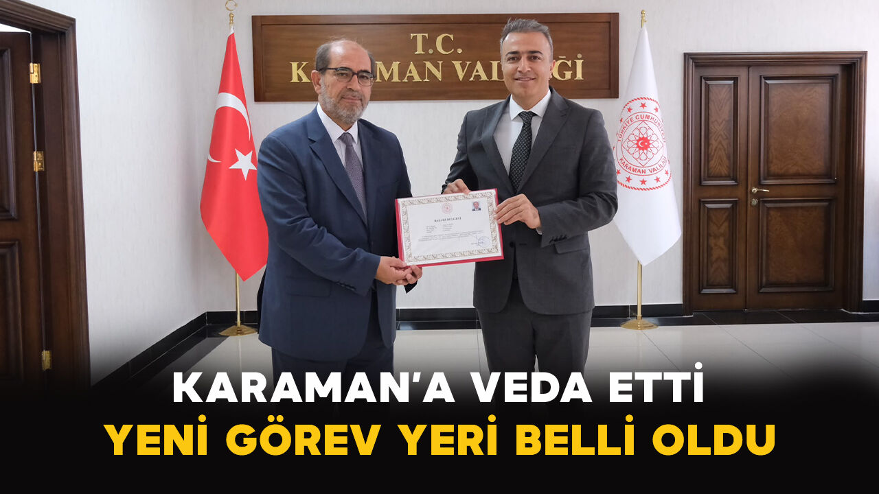Karaman’a veda etti: Yeni görev yeri belli oldu