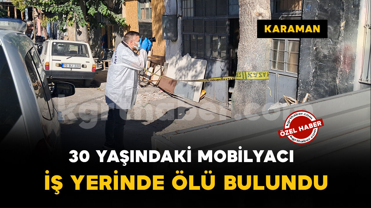 Karaman'da 30 yaşındaki genç iş yerinde ölü bulundu