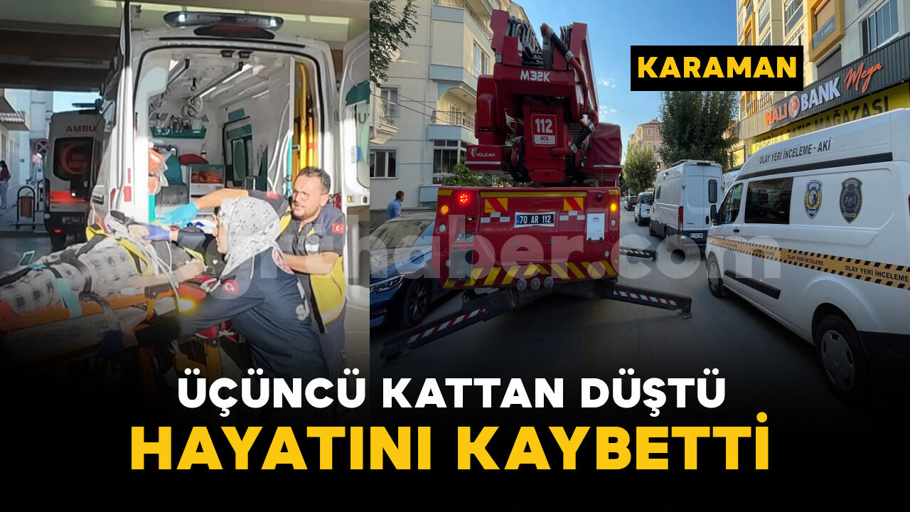 Karaman'da 3'üncü kattan düşen şahıs hayatını kaybetti