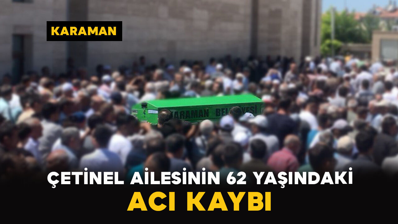 Karaman'da Çetinel ailesinin acı günü