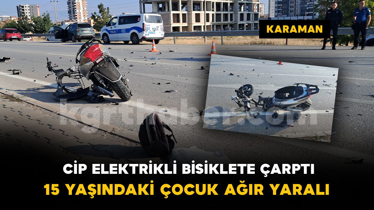 Karaman'da cip elektrikli bisiklete çarptı: 15 yaşındaki sürücü ağır yaralandı