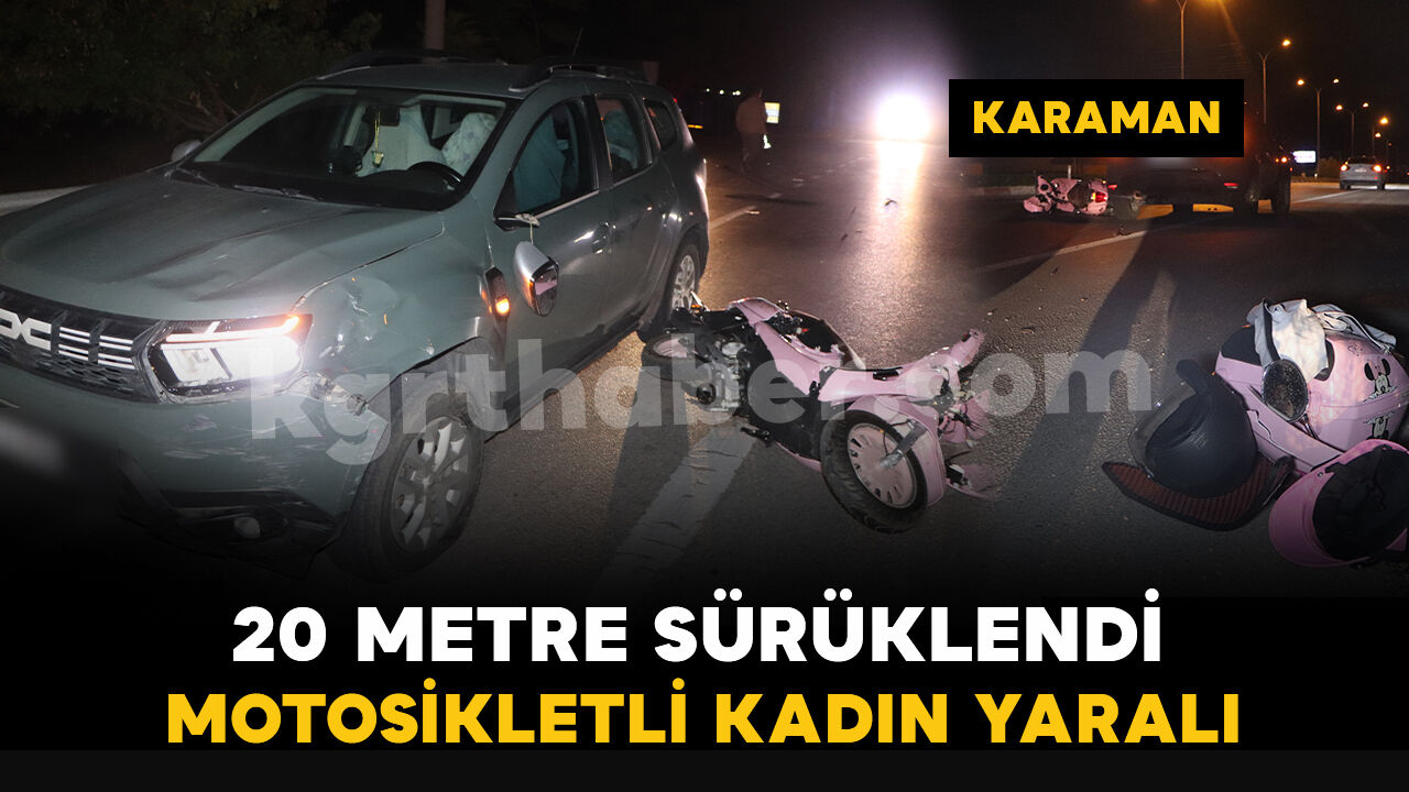 Karaman'da ciple çarpışarak 20 metre sürüklenen motosikletin sürücüsü yaralandı