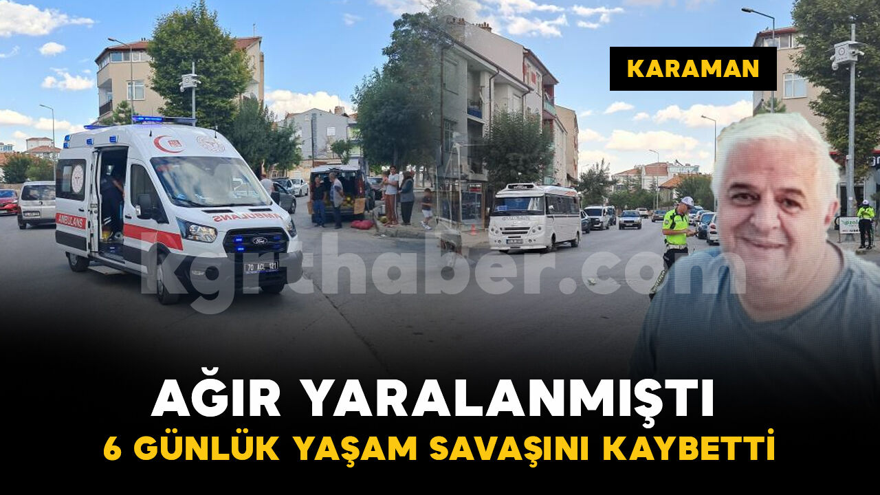 Karaman'da devrilen elektrikli bisikletin sürücüsü 6 gün sonra yaşamını yitirdi