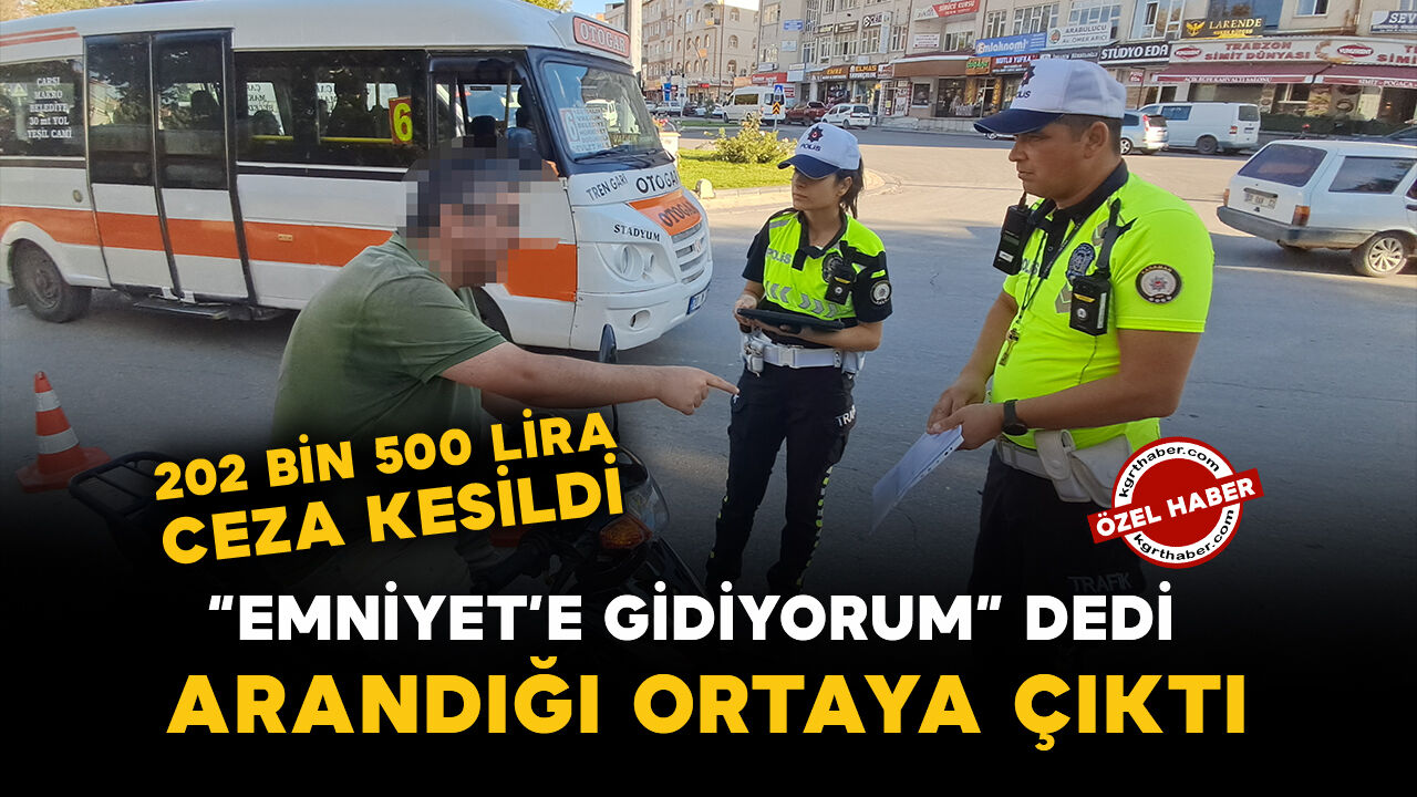 Karaman’da “Emniyete gitmem lazım” dedi, arandığı ortaya çıktı: 202 bin 500 lira ceza kesildi