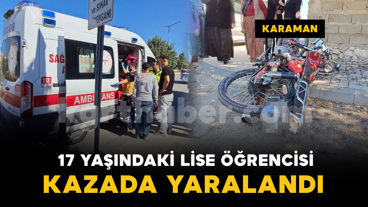 Karaman'da hafif ticari araçla motosiklet çarpıştı: 1 lise öğrencisi