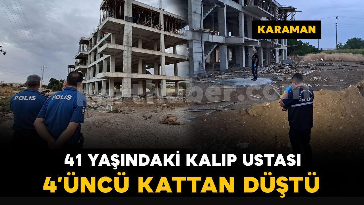 Karaman’da inşaatın 4’üncü katından düşen işçi ağır yaralandı