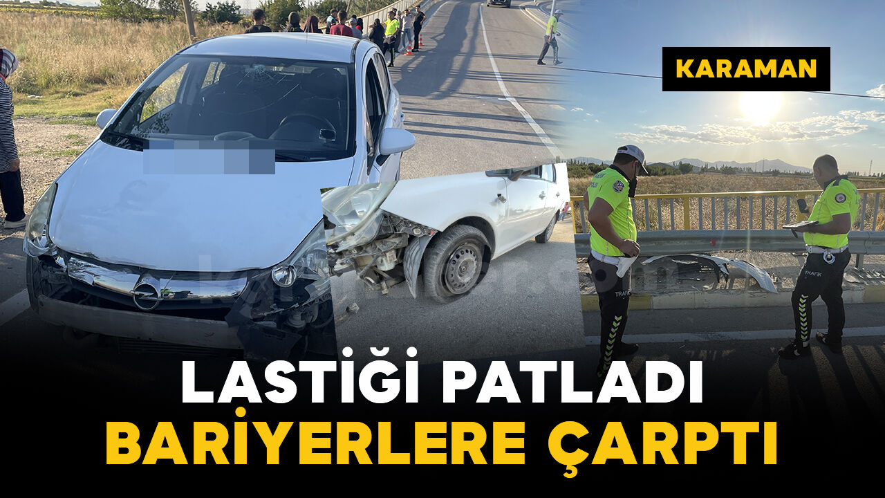 Karaman’da lastiği patlayan otomobil bariyerlere çarptı: 1 yaralı
