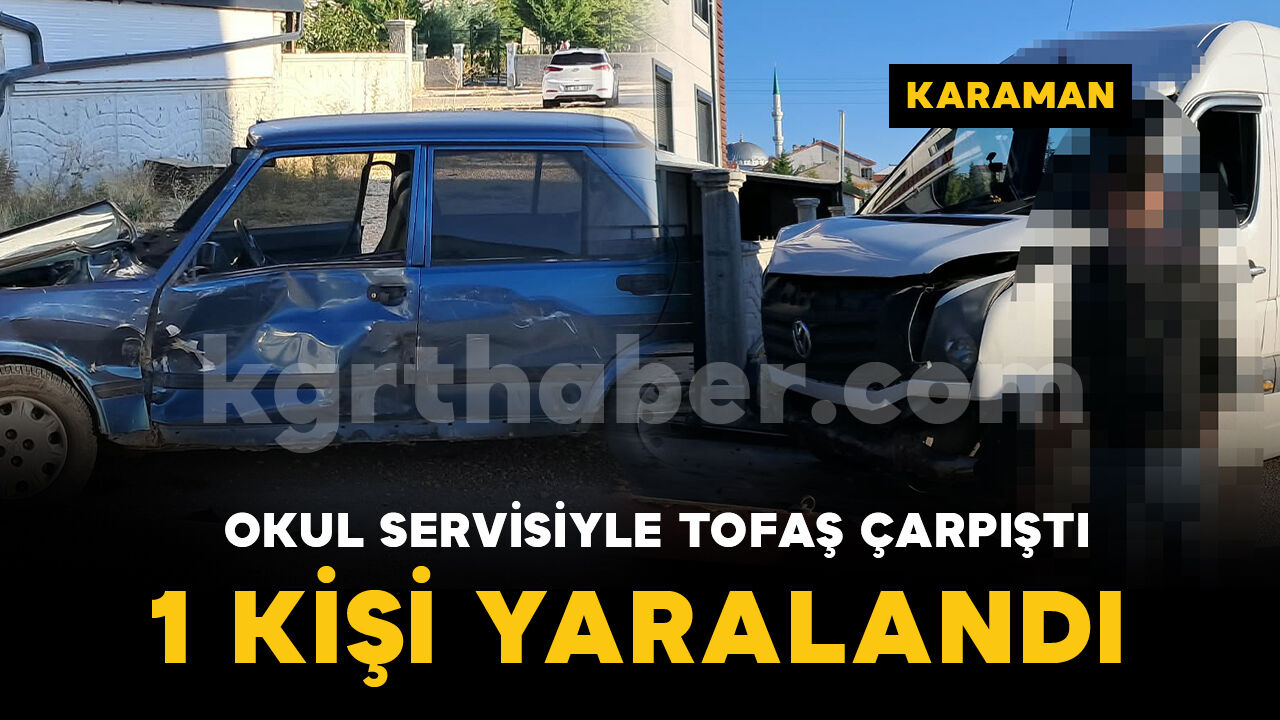 Karaman'da okul servisi ile otomobil çarpıştı: 1 kişi yaralı