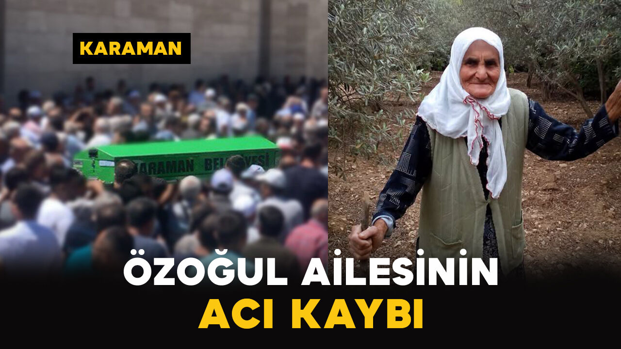 Karaman'da Özoğul ailesinin acı günü