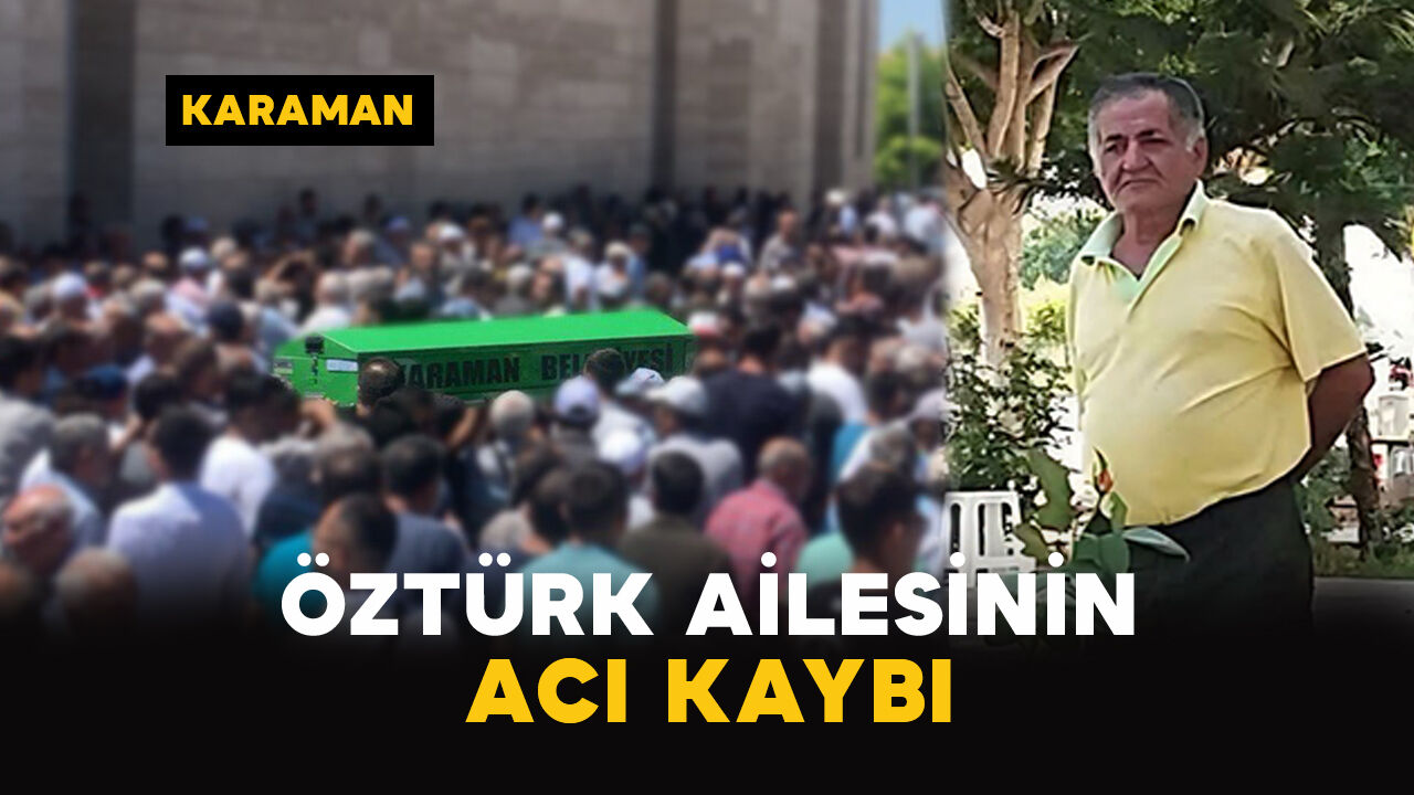 Karaman'da Öztürk ailesinin acı kaybı