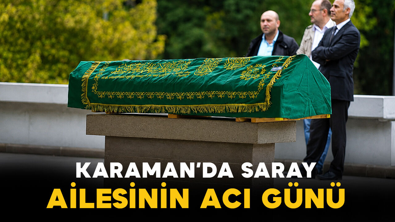 Karaman'da Saray ailesinin acı günü