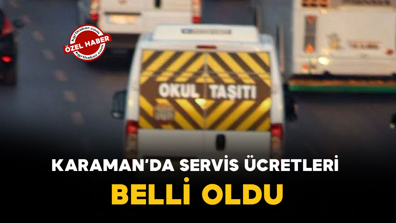 KARAMAN’DA SERVİS ÜCRETLERİ BELLİ OLDU: Tek ve Çift Servis Kaç TL Oldu?