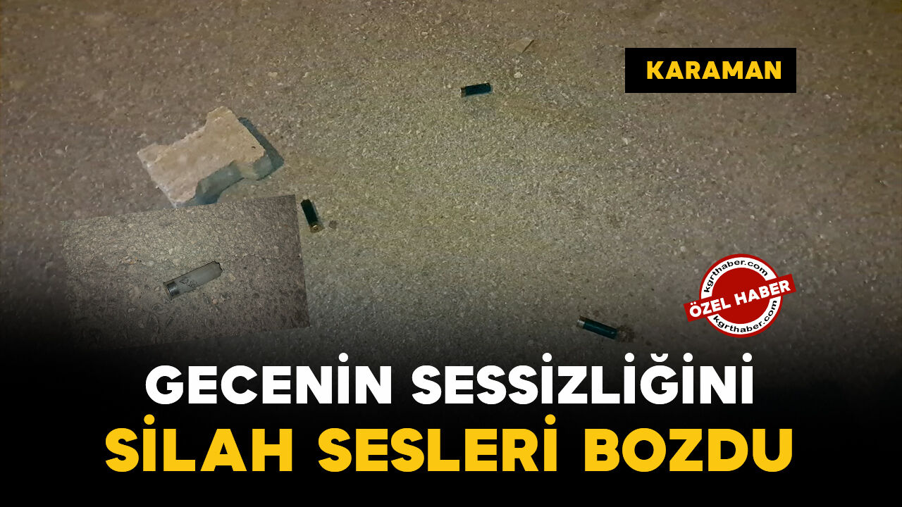 Karaman'da silah sesleri ekipleri harekete geçirdi: 1 iş yeri zarar gördü