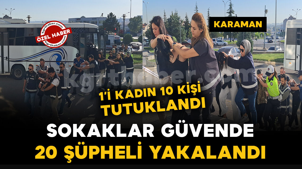 Karaman’da “Sokaklar Güvende” operasyonu: 10 şüpheli tutuklandı