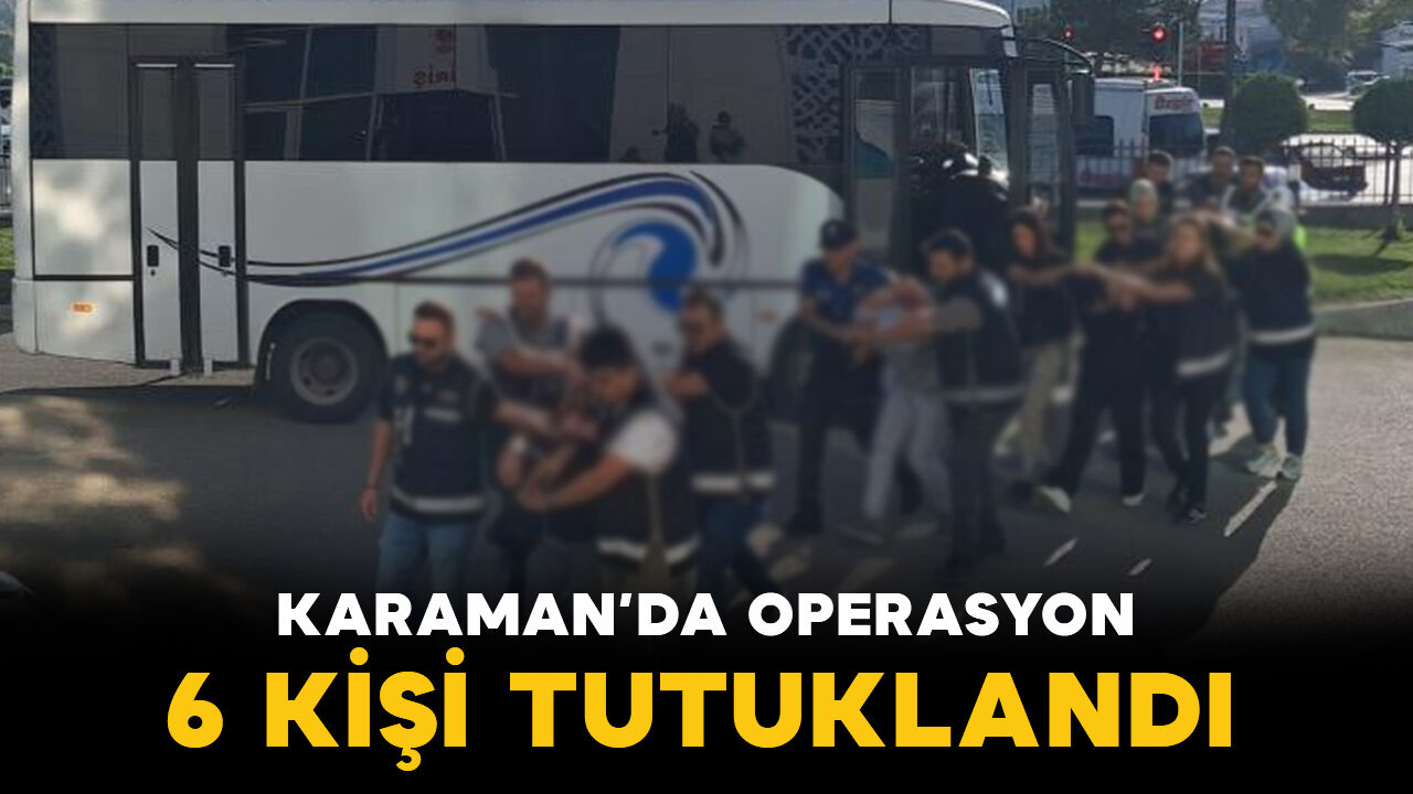 Karaman’da “Sokaklar Güvende” operasyonunda 6 şüpheli tutuklandı