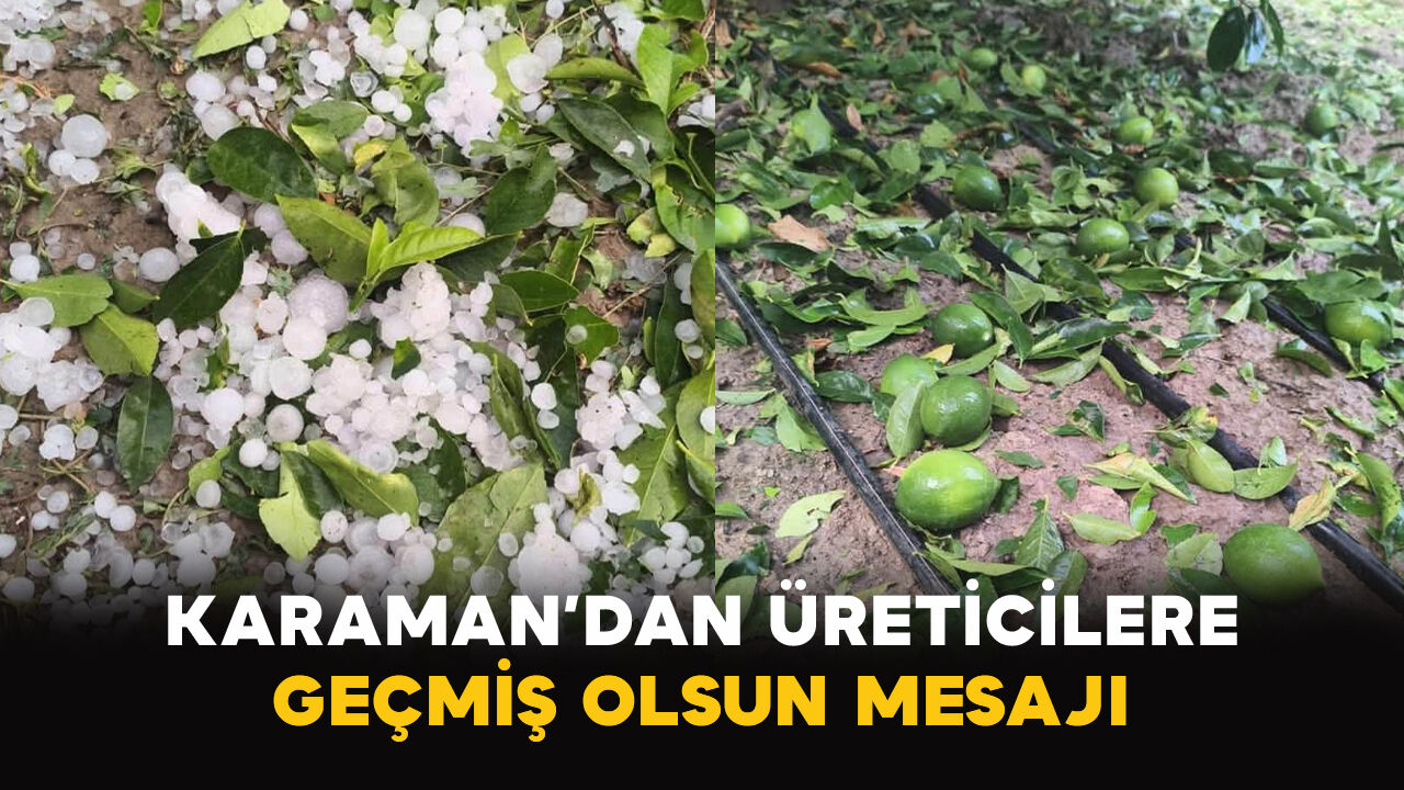 Karaman’dan Üreticilere Geçmiş Olsun Mesajı