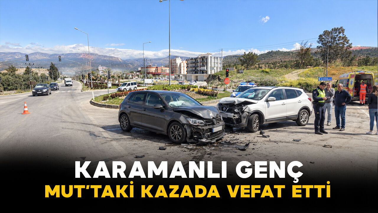 Karamanlı genç Mut'taki kazada yaşamını yitirdi