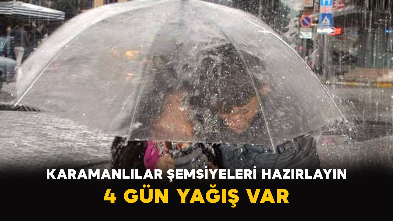 Karamanlılar şemsiyeleri hazırlayın: 4 gün yağış var