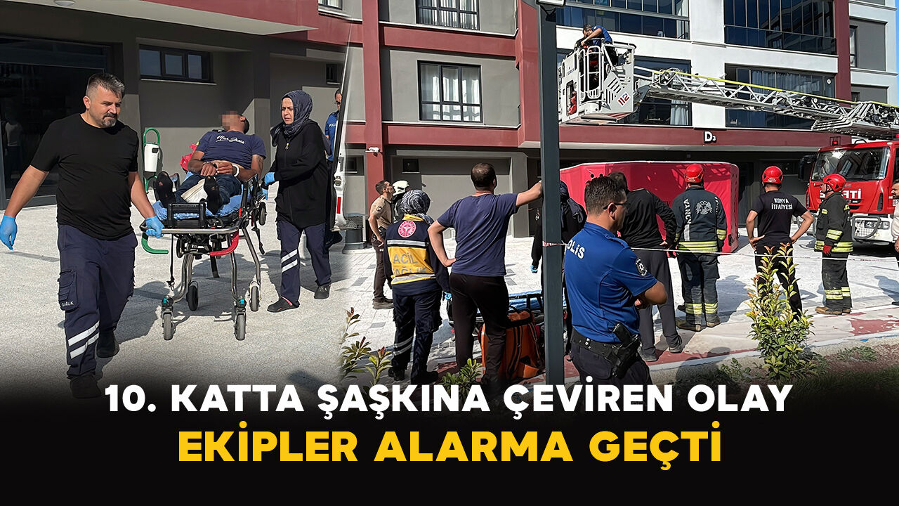 Konya’da 10. katta şaşkına çeviren olay: Ekipler alarma geçti