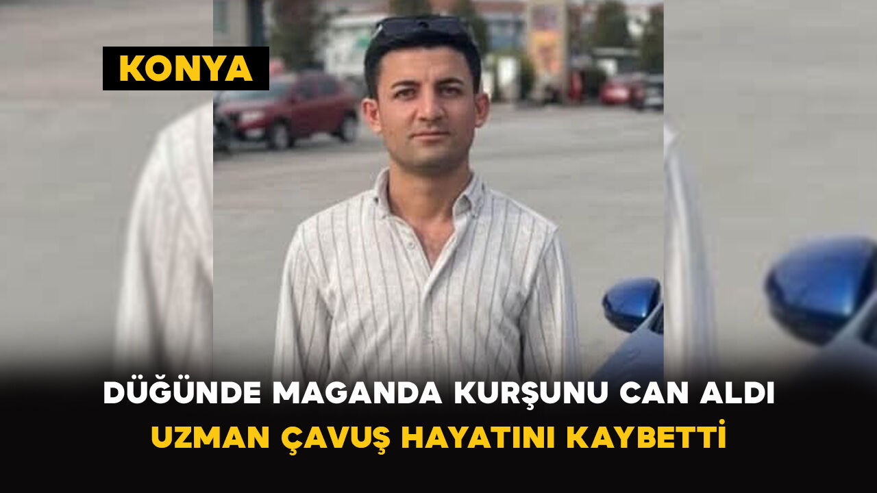 Konya'da düğünde maganda kurşunu can aldı: Uzman çavuş hayatını kaybetti