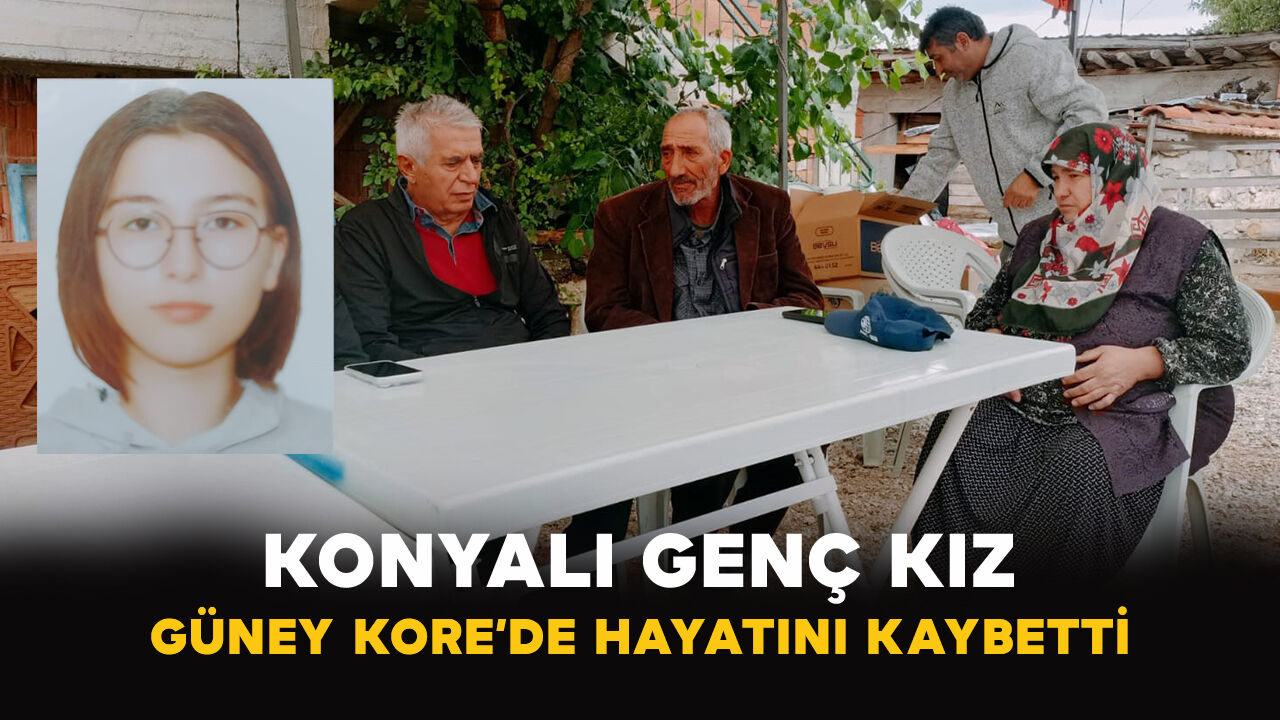 Konyalı genç kız Güney Kore’de hayatını kaybetti