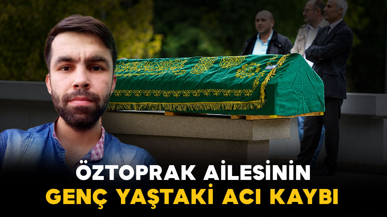 Öztoprak ailesinin genç yaştaki acı kaybı