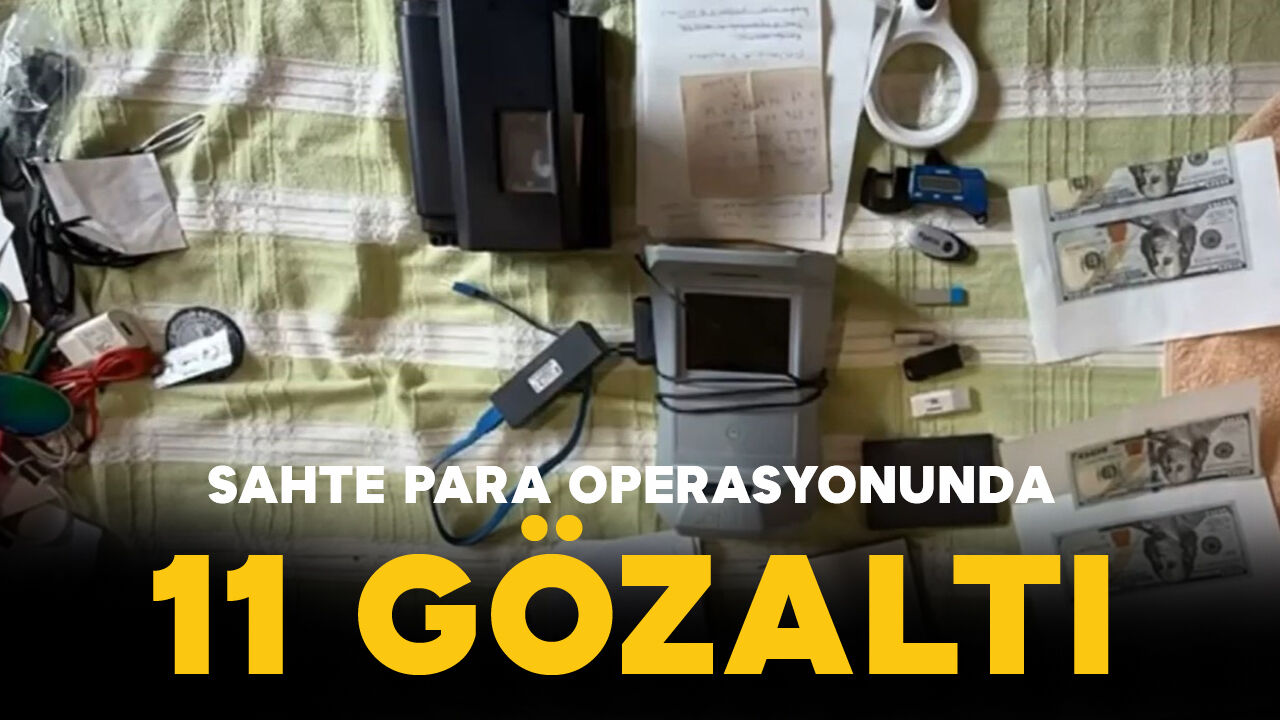 Sahte Para ve Altın Operasyonu: 11 Şüpheli Gözaltında