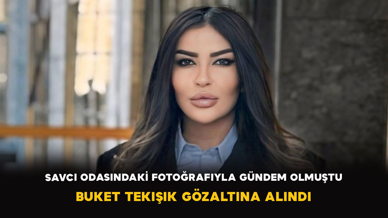Savcı odasındaki fotoğrafıyla gündem olmuştu: Buket Tekışık gözaltına alındı