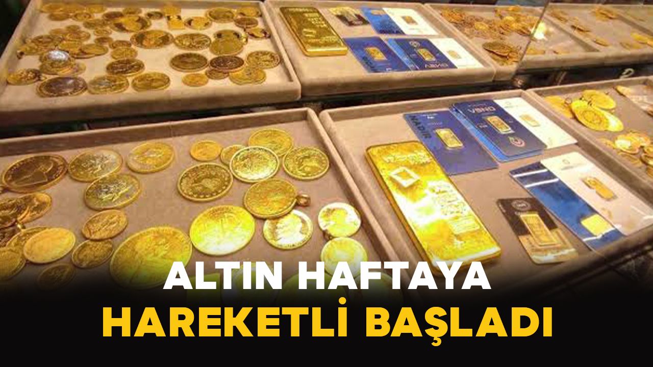 Altın haftaya hareketli başladı