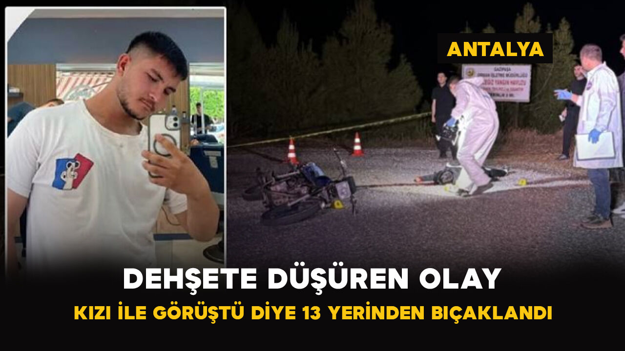 Antalya’da 20 yaşındaki genç bıçaklanarak öldürüldü