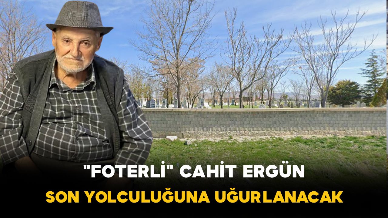 Beydili Köyünden "Foterli" Cahit Ergün Son Yolculuğuna Uğurlanacak
