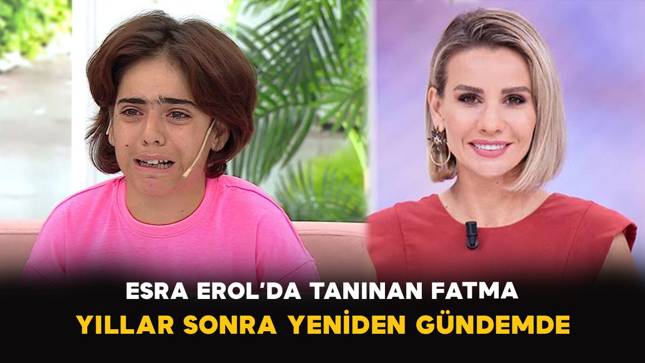 Esra Erol’da tanınan Fatma yıllar sonra yeniden gündemde