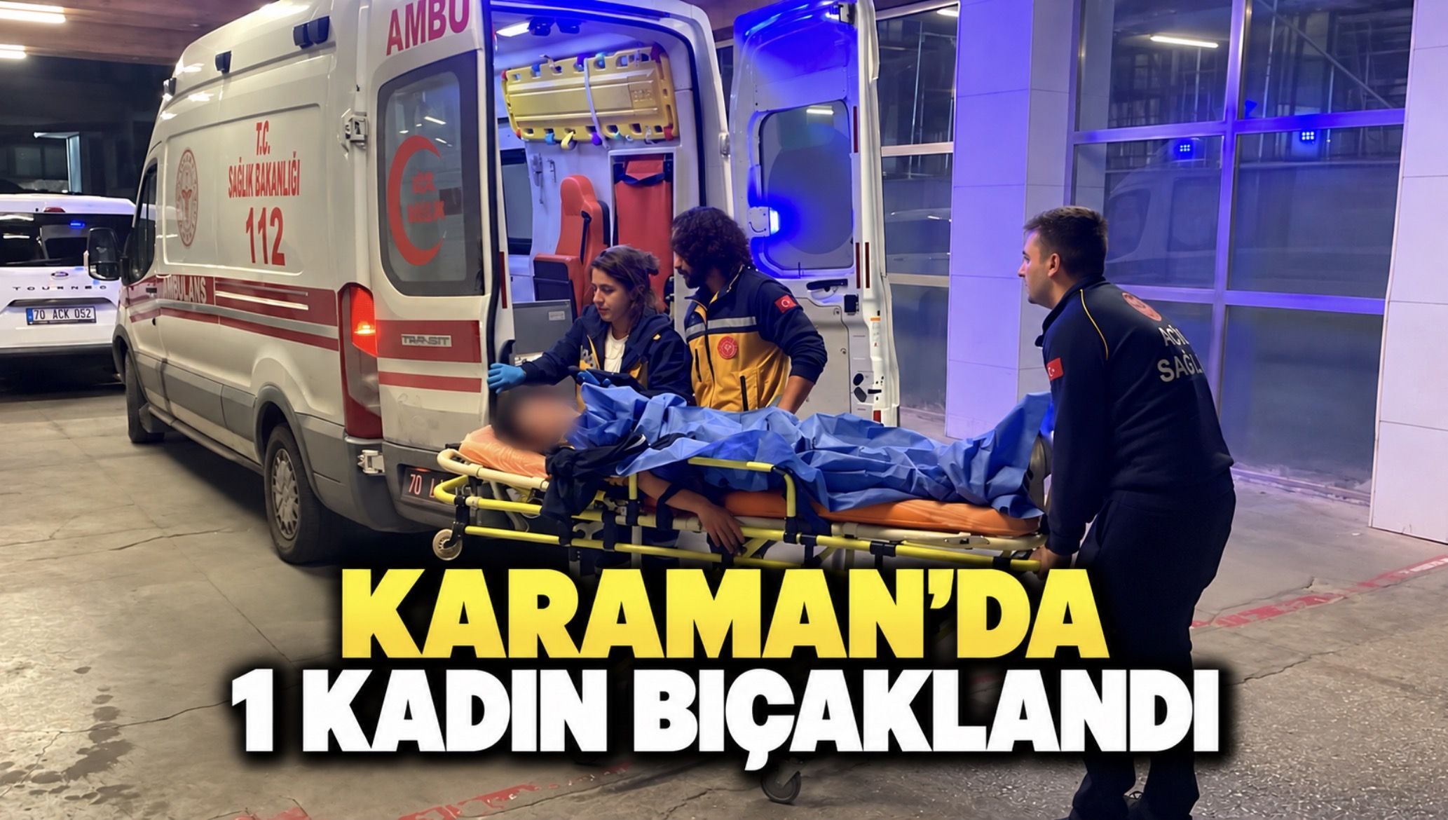Karaman’da bıçakla yaralama: 1 kadın yaralı
