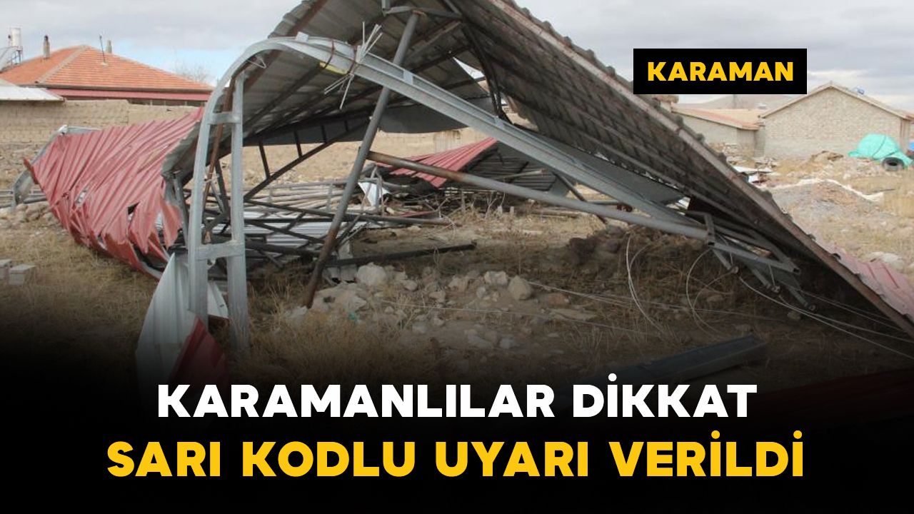 Karaman'a fırtına uyarısı: Çatı uçması ve ağaç devrilmesine dikkat