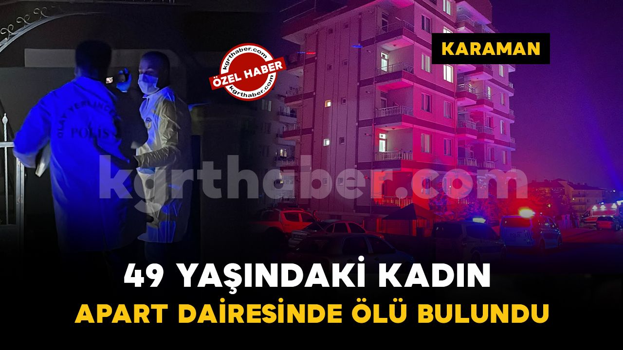 Karaman'da 49 yaşındaki kadın apart dairesinde ölü bulundu