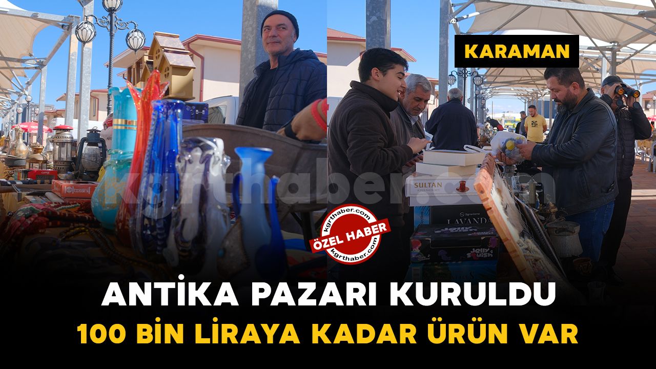 Karaman’da antika ve ikinci el eşya pazarı kuruldu: Fiyatlar 10 liradan 100 bin liraya kadar çıkıyor