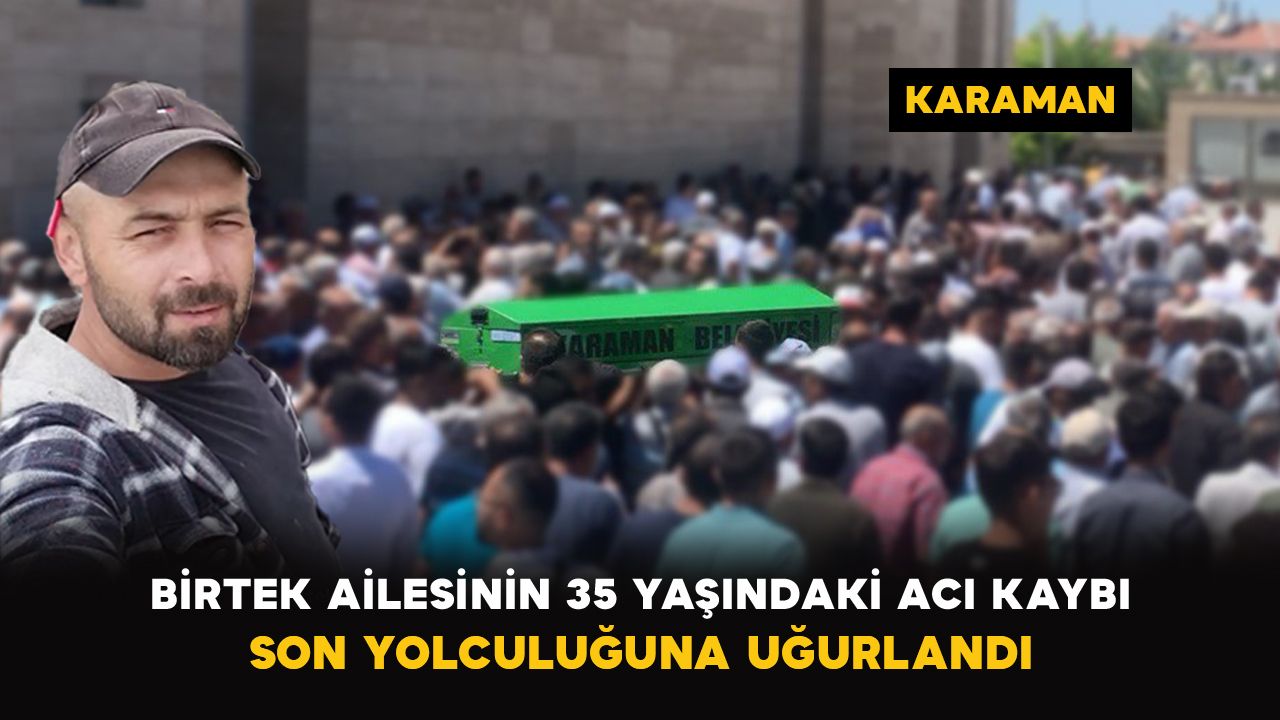 Karaman'da Birtek ailesinin acı günü