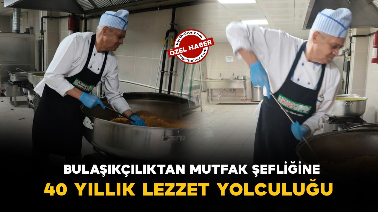 Karaman'da bulaşıkçılıktan mutfak şefliğine: 40 yıllık lezzet yolculuğu