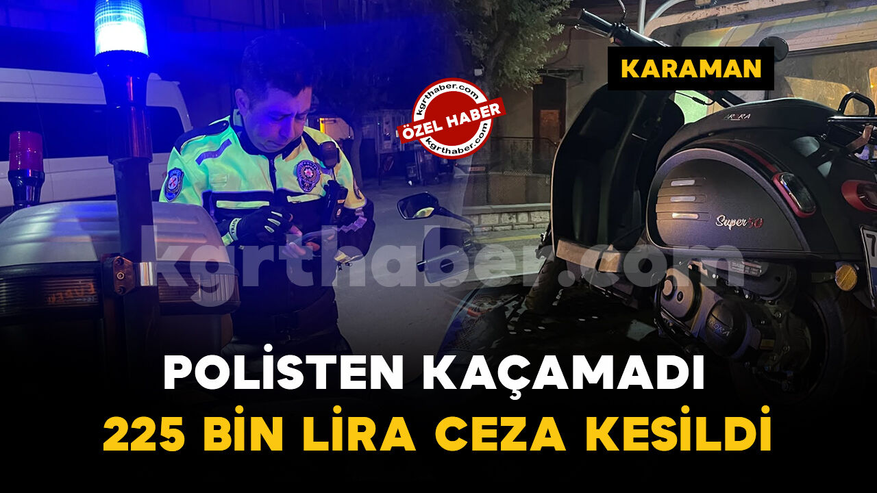 Karaman'da "dur" ihtarına uymayan alkollü sürücüye 225 bin lira ceza