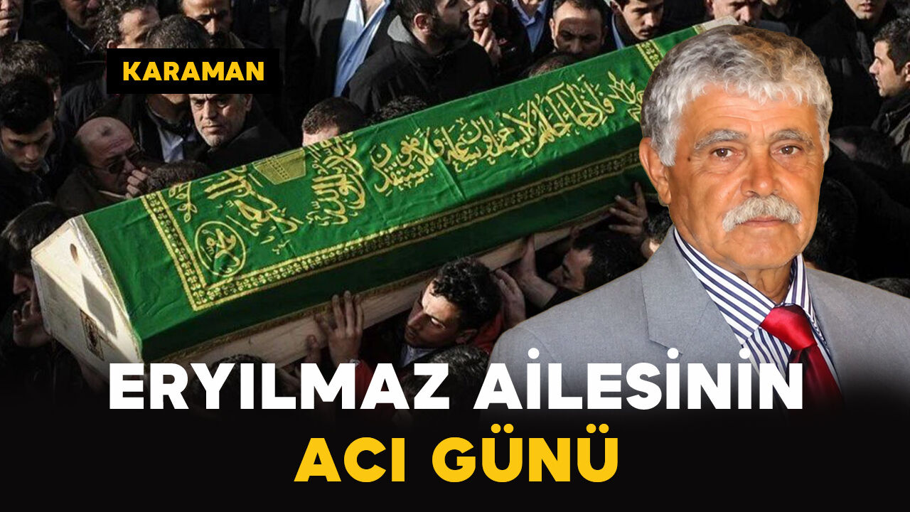 Karaman'da Eryılmaz ailesinin acı günü