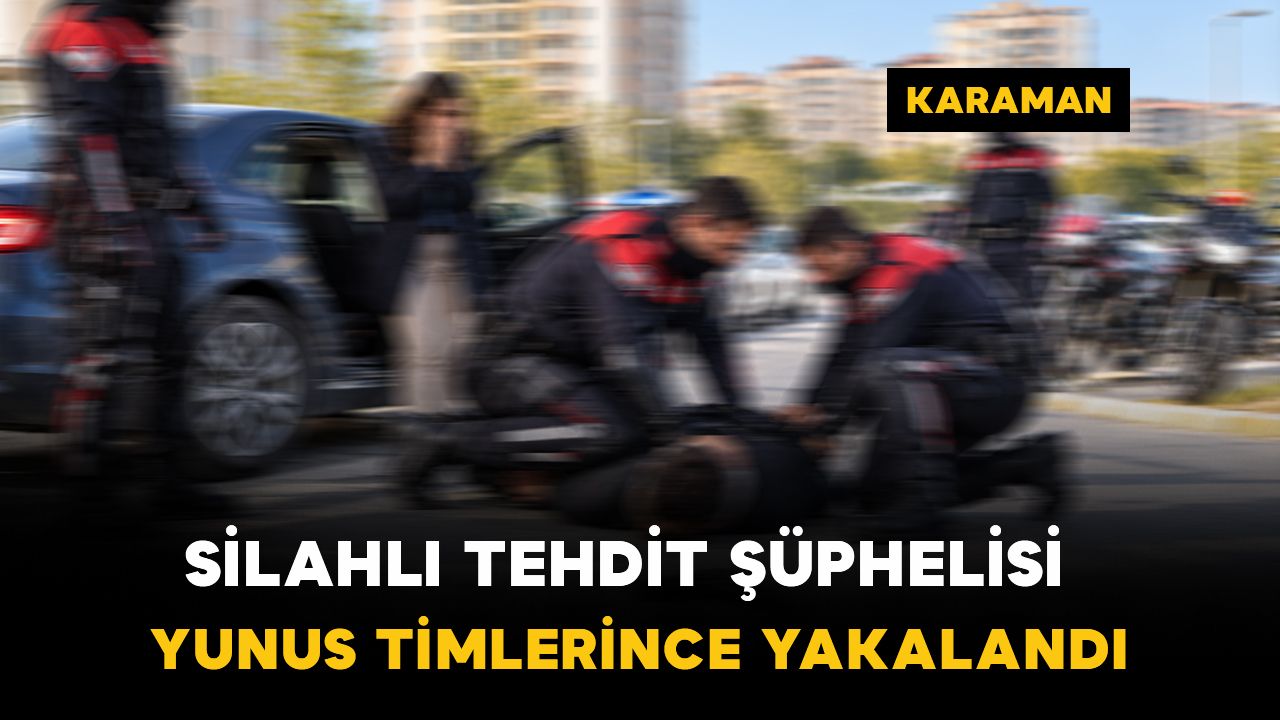 Karaman’da hareketli dakikalar: Silahlı tehdit şüphelisi yakalandı